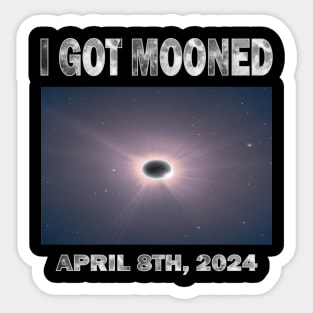 I GOT MOONED ECLIPSE APRIL 8TH, 2024 Sticker